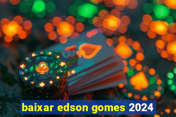 baixar edson gomes 2024